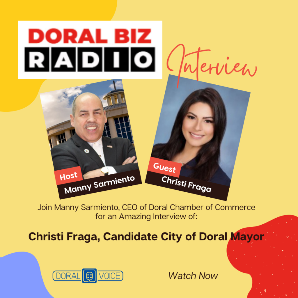Join Manny Sarmiento, CEO of Doral Chamber of Commerce for an Amazing Interview of: Christi Fraga, Candidate City of Doral Mayor