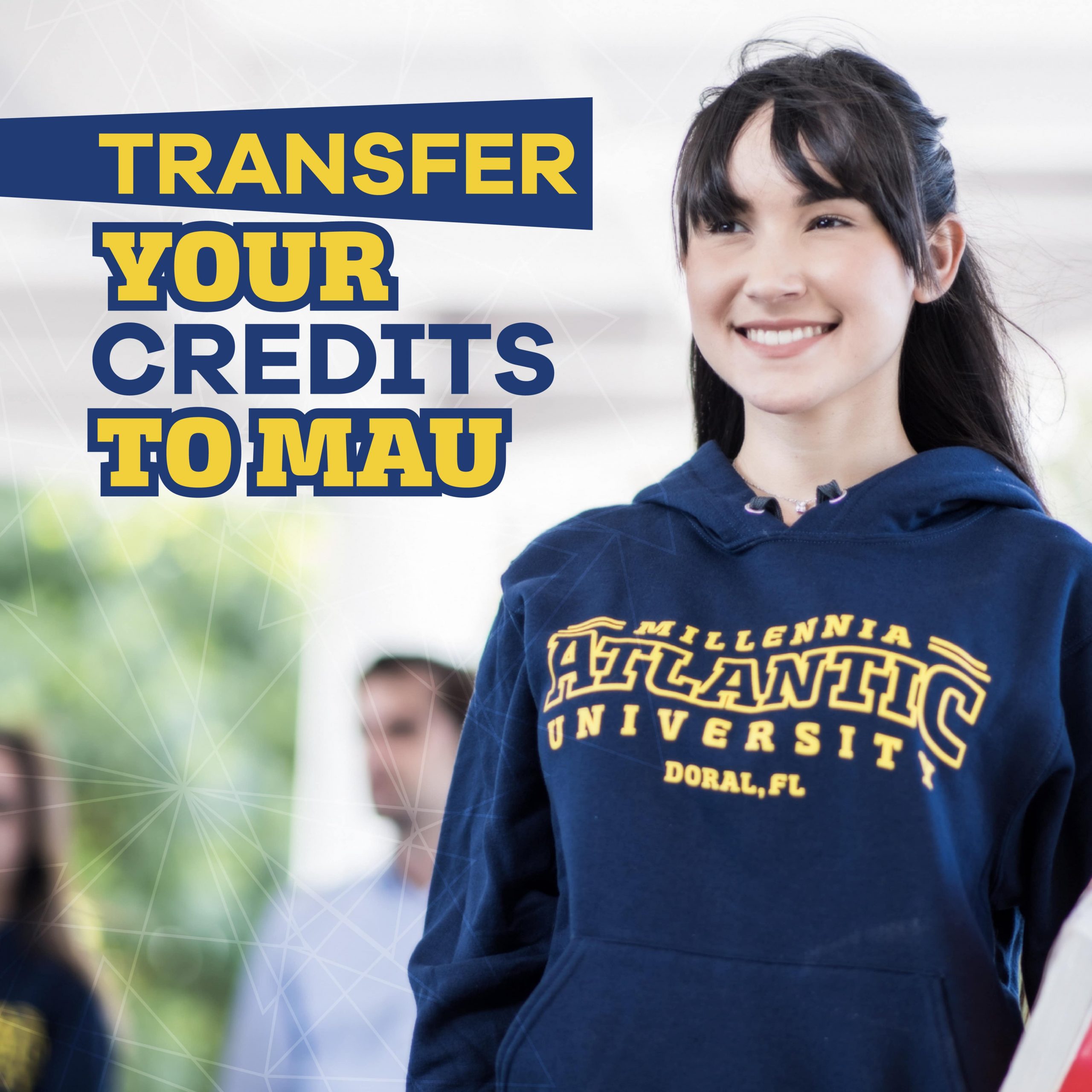 Millennia Atlantic University Female student wearing MAU sweatshirt. Text says Transfer your credits to MAU.