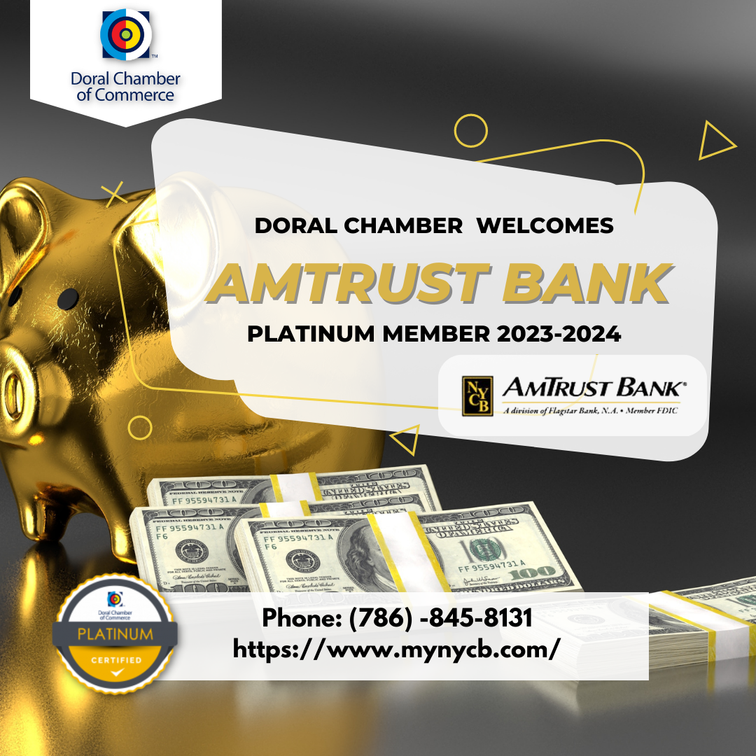 AmTrust Bank Doral: Doral Chamber of Commerce proudly welcomes AmTrustBank as Platinum member for 2023-2024.