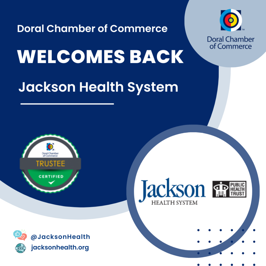 The Doral Chamber of Commerce Proudly Welcomes Back Jackson Health Systems as Trustee Member.