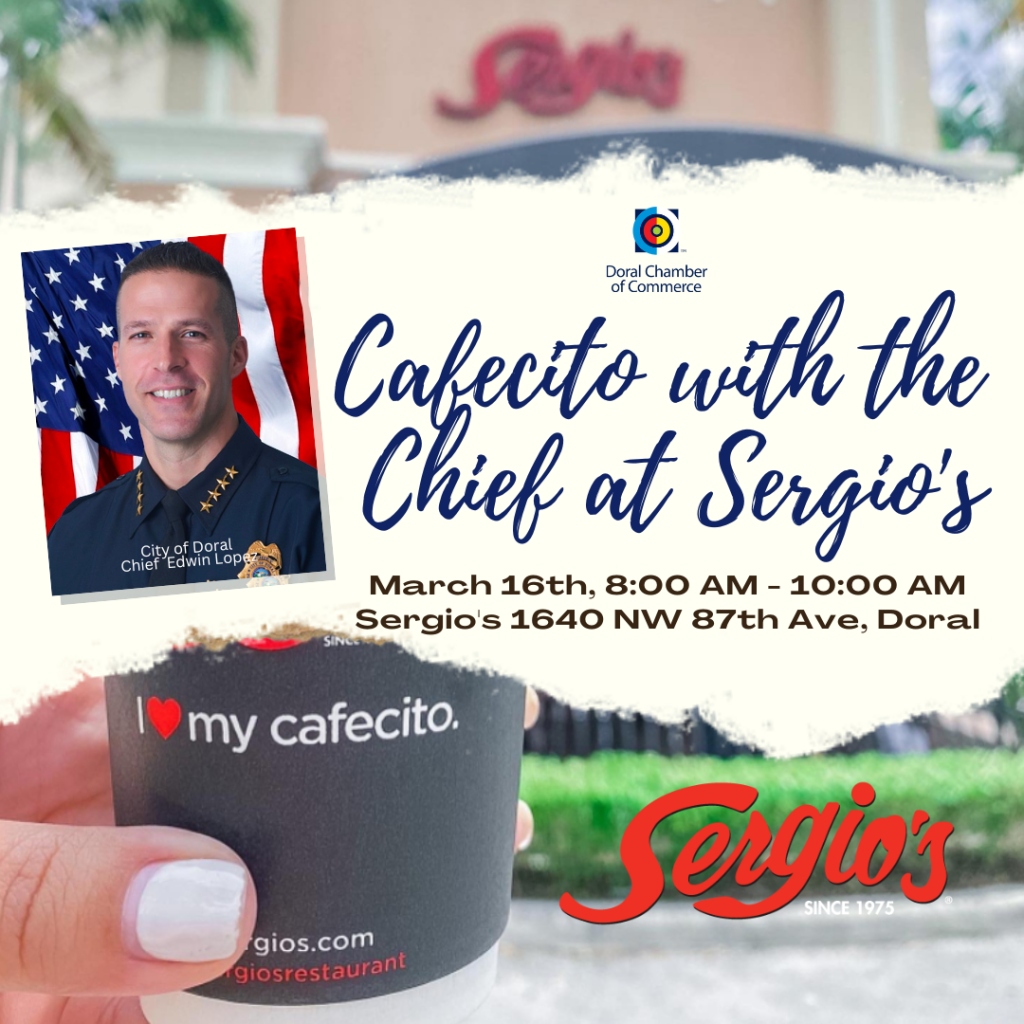 Cafecito with the Chief at Sergio's Restaurant Doral March 16th, 8:00AM. Sponsored by Sergio's Doral.