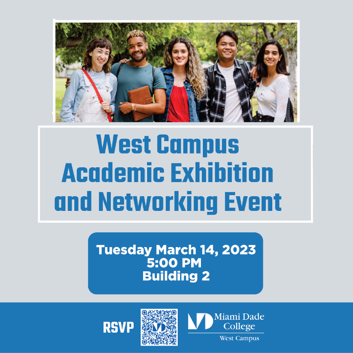 Miami DadeCollege west campus Come join the Academic exhibition and networking event at MDC West Campus on 3/14/2023 at 5:00 pm.