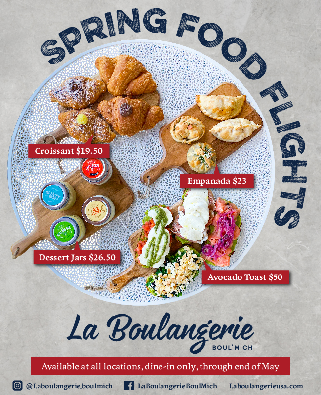 La Boulangerie Boul’Mich From sweet to savory, Spring food flights are sure to satisfy. Enjoy a tasting of our delicious avocado toasts, croissants, dessert jars, and empanadas