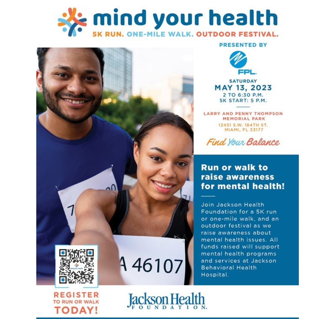 Jackson Health Foundation in conjunction with the Jackson Behavioral Health Hospital is hosting our 2nd Annual Mind Your Health Community Festival and 5K Run / 1M Walk. The event will take place on Saturday, May 13, 2023 at Larry & Penny Thompson Park from 2 PM to 6:30 PM. The community festival is aimed at raising awareness about mental health and bringing much-needed resources and information to the community at large.