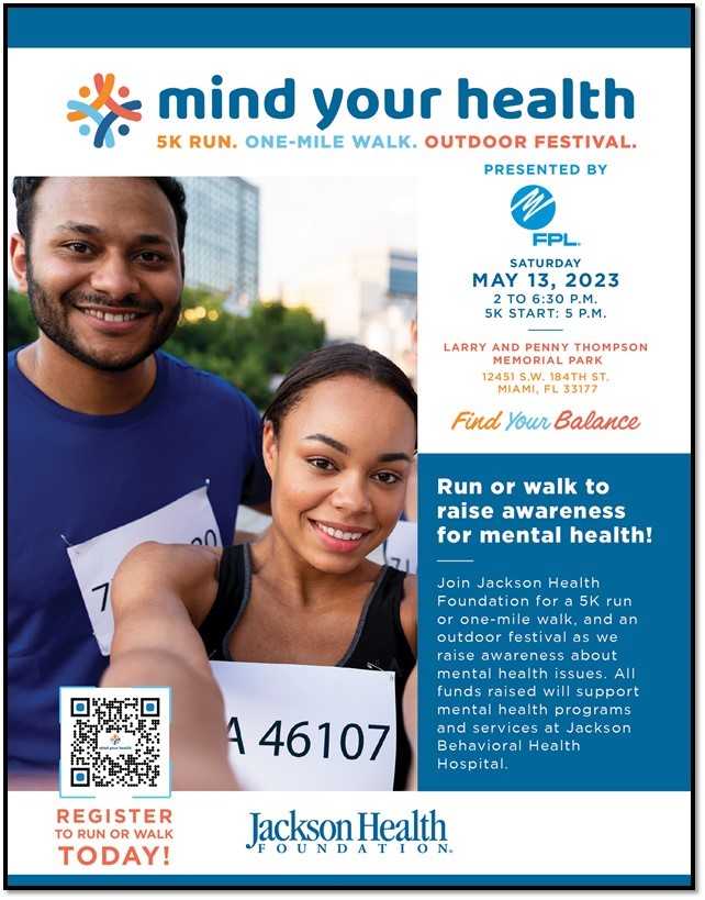 The Jackson Health Foundation in conjunction with the Jackson Behavioral Health Hospital is hosting our 2nd Annual Mind Your Health Community Festival and 5K Run / 1M Walk. The event will take place on Saturday, May 13, 2023 at Larry & Penny Thompson Park from 2 PM to 6:30 PM