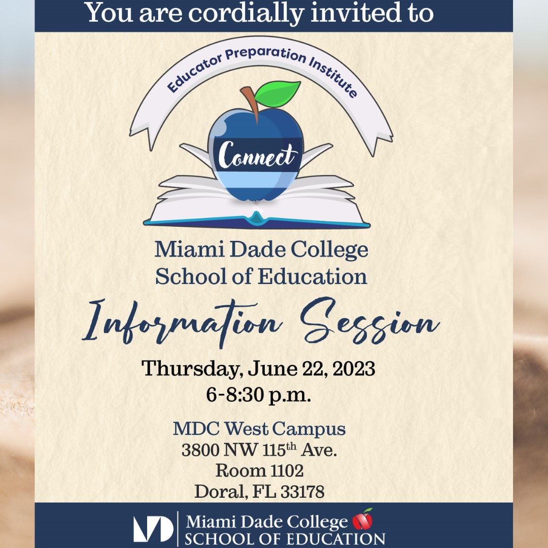 Miami Dade College West Campus and the School of Education invite you to this information session, to get a close view of great opportunities to become a professional or upscale your skills as an educator.g