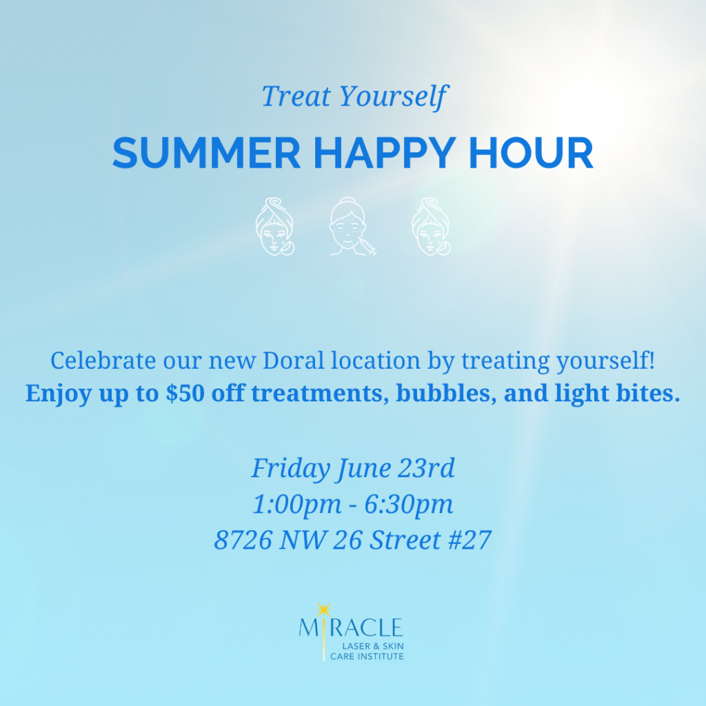 Miracle Laser & Skin Care institute You’re invited to our Summer Happy Hour at our new Doral location Bring your friends and family members for delicious bites and special pricing you won’t want to miss!