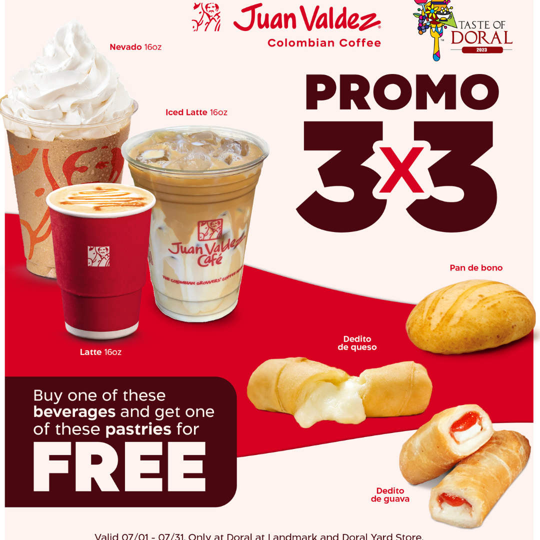 Introducing the Juan Valdez & Taste of Doral 3 x 3 Promotion! Buy one of these drinks, get one of these pastries for free! Limited time offer. Visit us today! ﻿ Valid only at Doral at Landmark & The Doral Yard Store