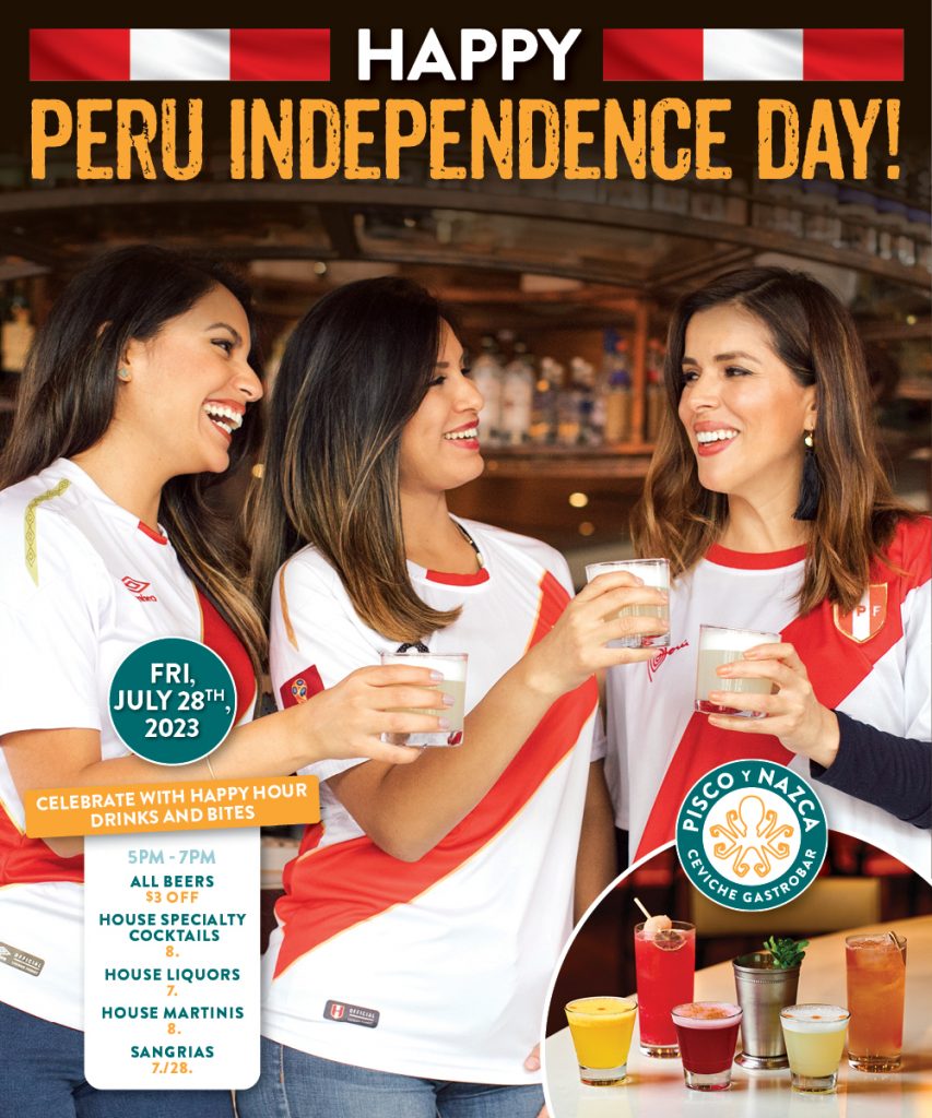 Pisco y Nazca Celebrate Peruvian Independence Day at Pisco y Nazca with happy hour drinks and bites, ﻿ from 5 to 7pm.