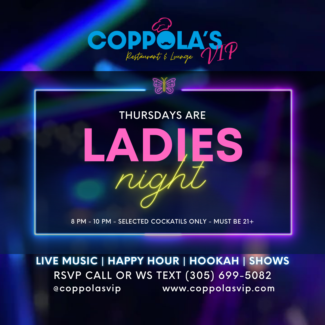 Coppola's VIP ladies night every Thursday from 8PM - 10PM.