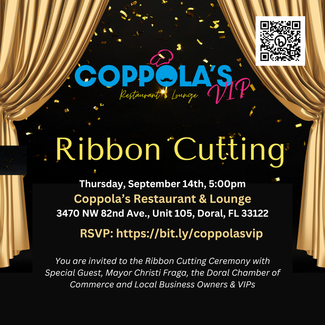 Coppola’s Restaurant & Lounge You are invited to the Ribbon Cutting Ceremony with Special Guest, Mayor Christi Fraga, the Doral Chamber of Commerce and Local Business Owners & VIPs