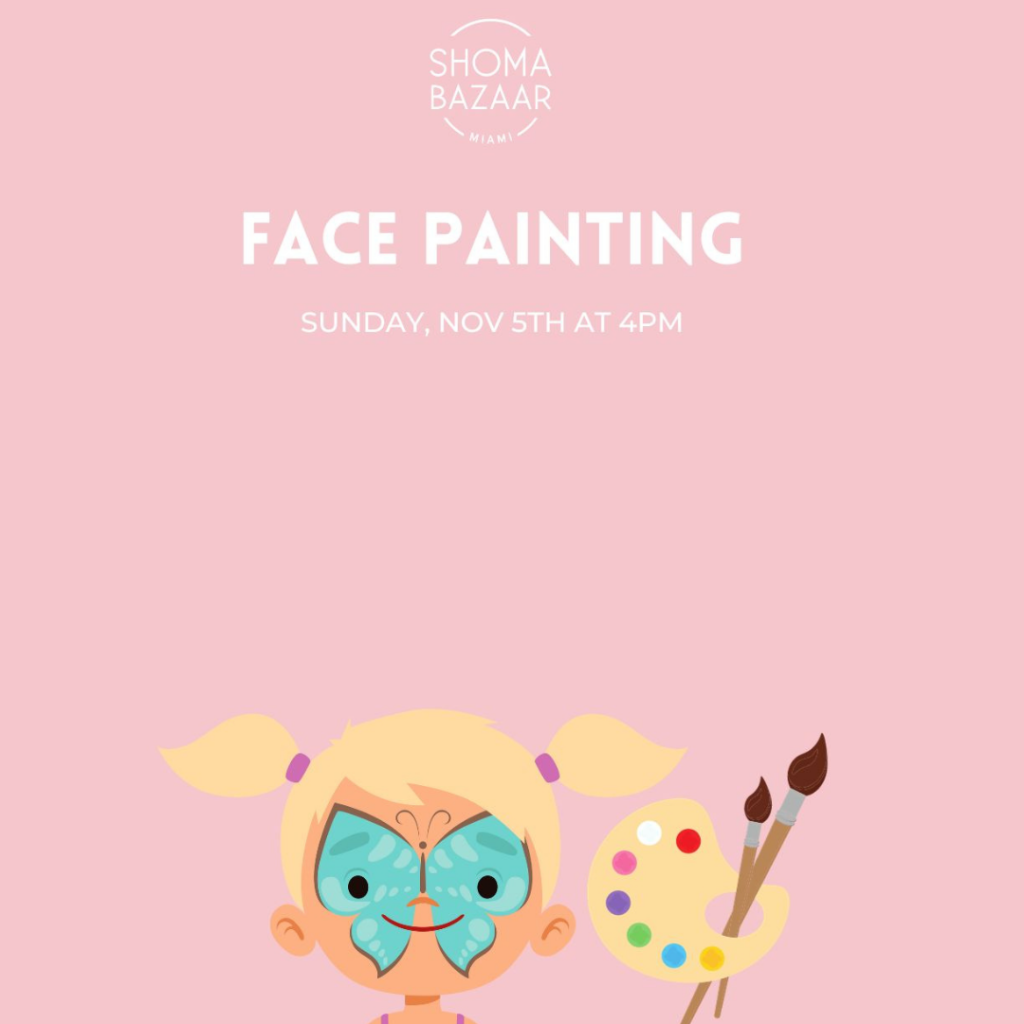 Shoma Bazaar Join us for your kids' favorite Sunday of the month. Face painting will begin at 4 PM