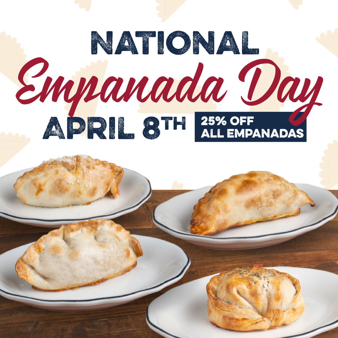 National Empanada Day Celebration 25% off ALL our fresh-baked empanadas. All day long on April 8th!
