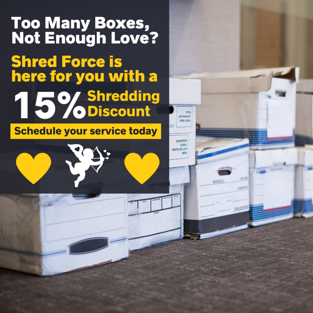 Shred Force Clear the Clutter & Save 15% This Valentine’s!