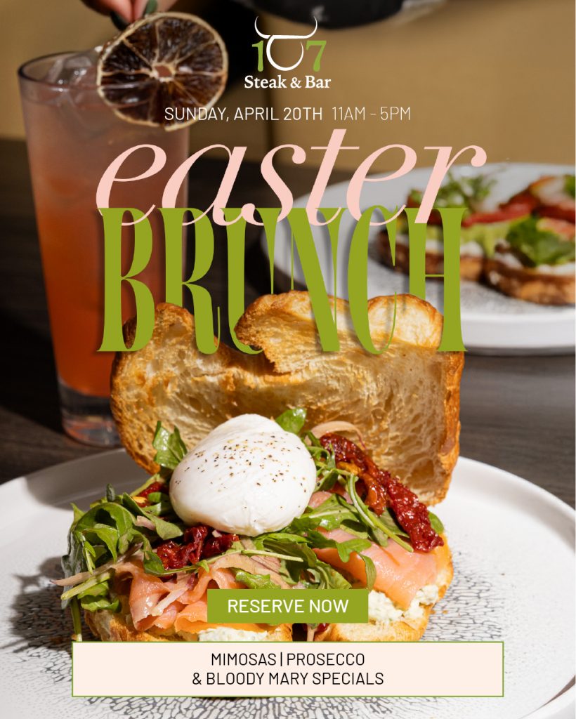 107 Steak & Bar Easter Brunch at 107 Steak & Bar!