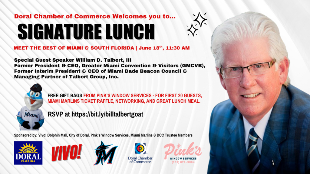 You are Invited to Doral Chamber of Commerce ﻿ Signature Lunch. Very Special Guest Speaker William D. Talbert, III