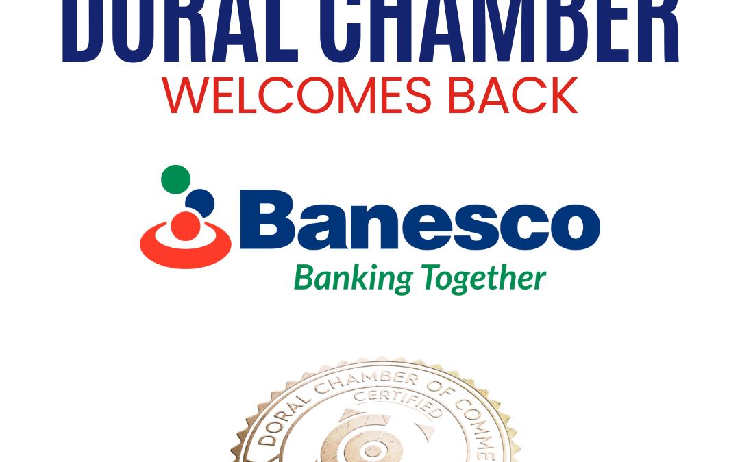 Doral Chamber of Commerce Proudly Welcomes Back Banesco USA as a Trustee Member.