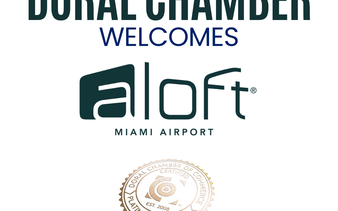 Doral Chamber of Commerce Proudly Welcomes Aloft Miami Airport as a Platinum Member.