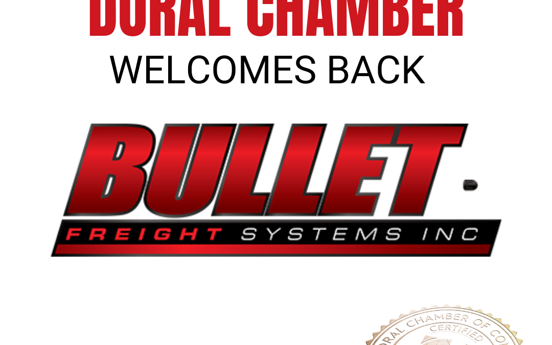 Doral Chamber of Commerce Proudly Welcomes Back Bullet Freight Systems, Inc.as a Trustee Member.