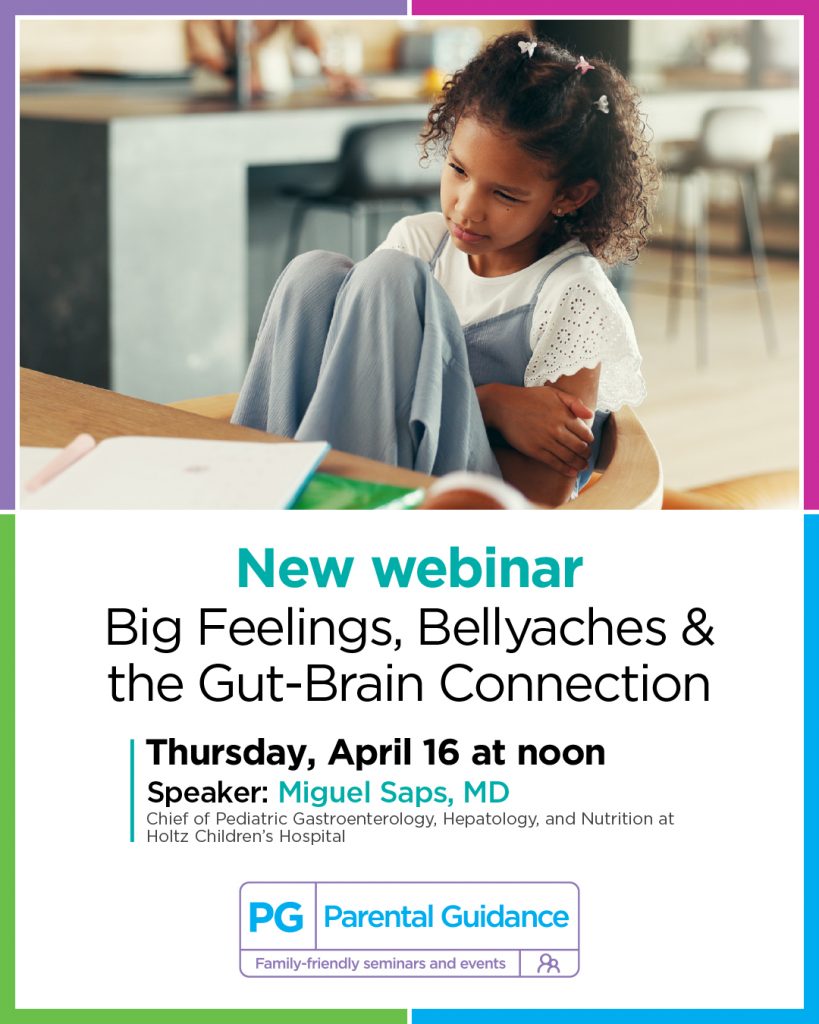Jackson Health System Parental Guidance: ﻿Big Feelings, Bellyaches & the Gut–Brain Connection