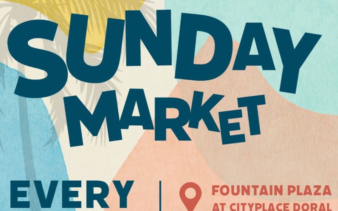 CityPlace Doral  Sunday Market is back this weekend!